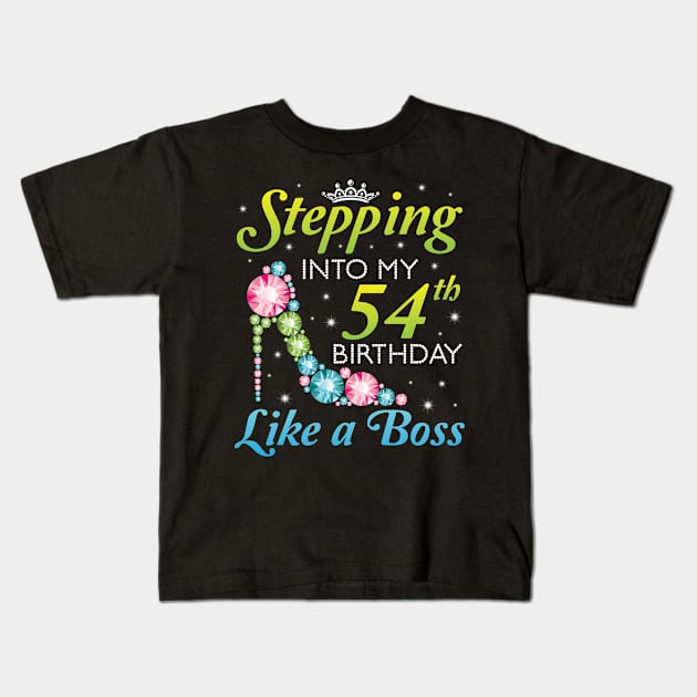 Stepping Into My 54th Birthday Like A Boss I Was Born In 1966 Happy Birthday 54 Years Old Kids T-Shirt by joandraelliot